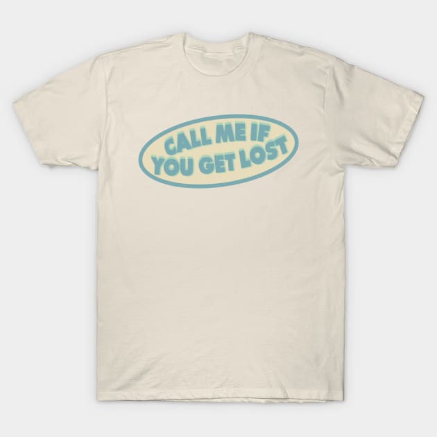 CALL ME IF YOU GET LOST T-Shirt by sofjac